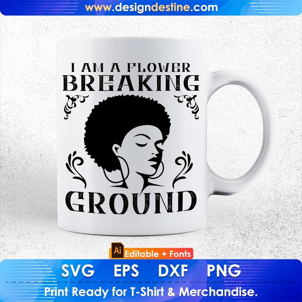 I Am A Flower Breaking Ground Afro Editable T shirt Design Svg Cutting Printable Files