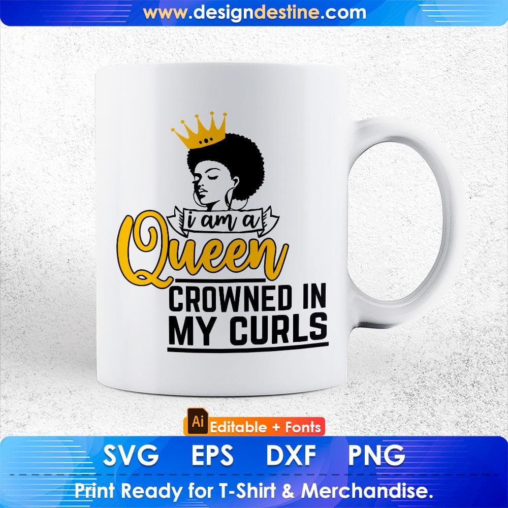 I Am A Queen Crowned In My Curls Afro Editable T shirt Design In Svg Cutting Printable Files