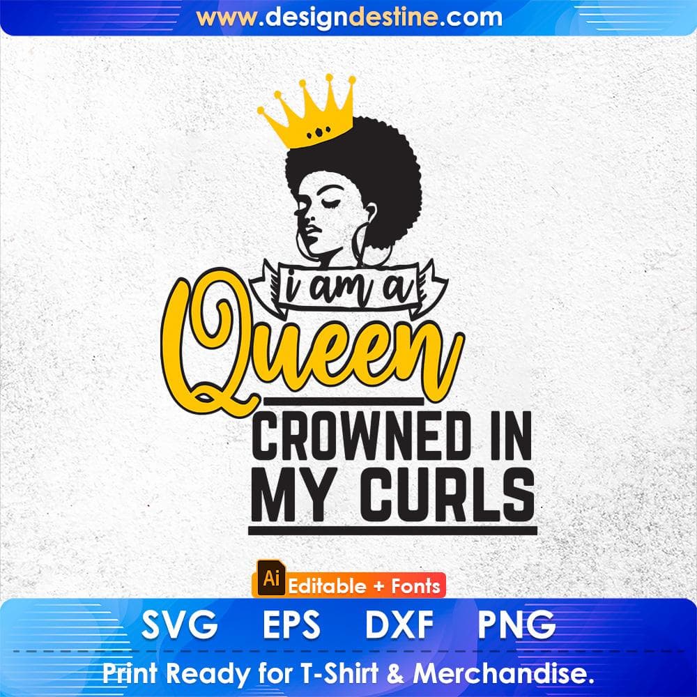 I Am A Queen Crowned In My Curls Afro Editable T shirt Design In Svg Cutting Printable Files