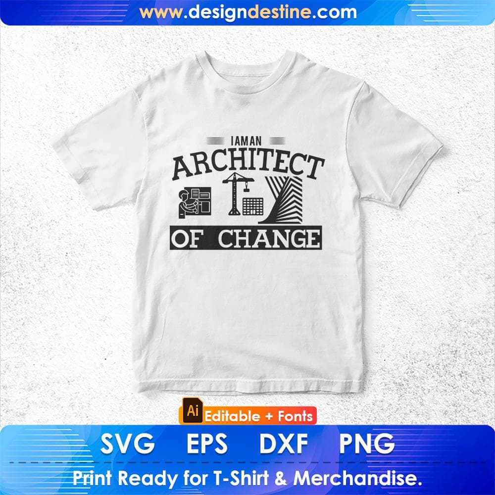 I Am An Architect Of Change Editable T shirt Design Svg Cutting Printable Files