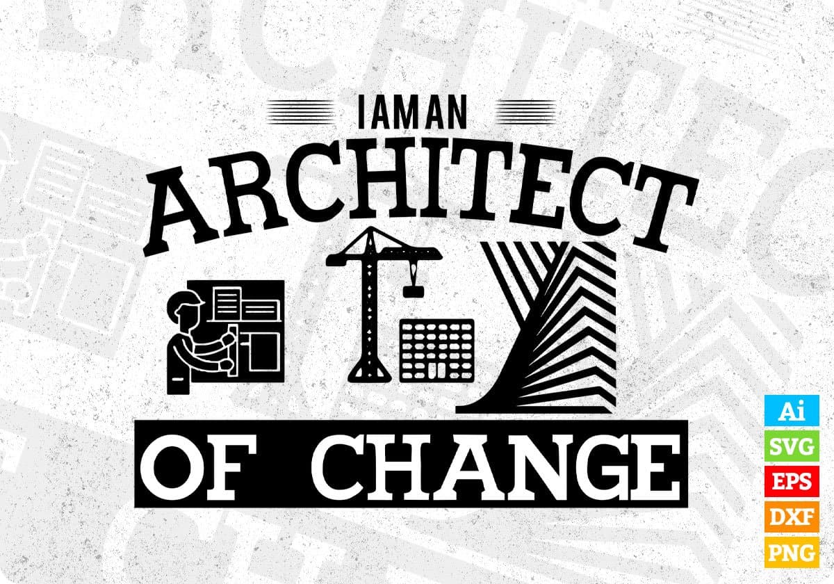 I Am An Architect Of Change Editable T shirt Design Svg Cutting Printable Files