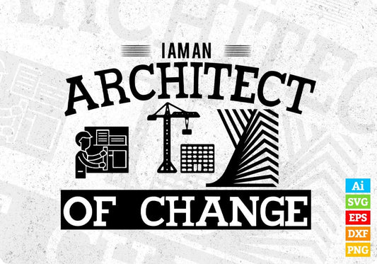 I Am An Architect Of Change Editable T shirt Design Svg Cutting Printable Files