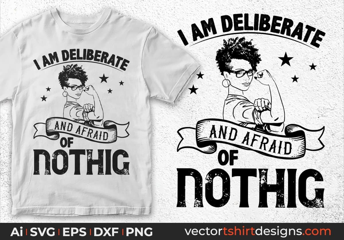 I Am Deliberate And Afraid Of Nothing Afro Editable T shirt Design Svg Cutting Printable Files