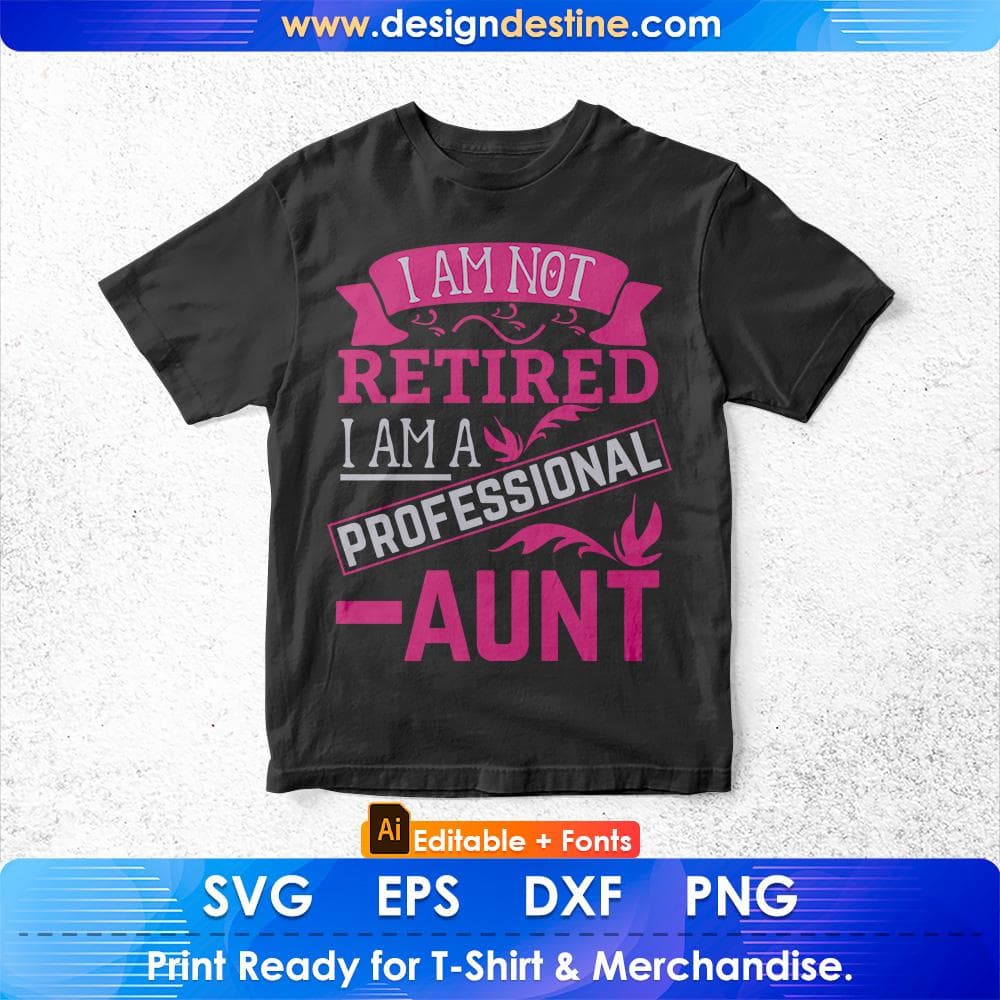 I Am Not Retired I Am A Professional Aunt Editable T shirt Design Svg Cutting Printable Files
