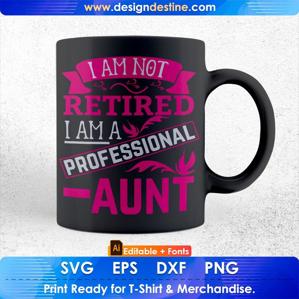 I Am Not Retired I Am A Professional Aunt Editable T shirt Design Svg Cutting Printable Files