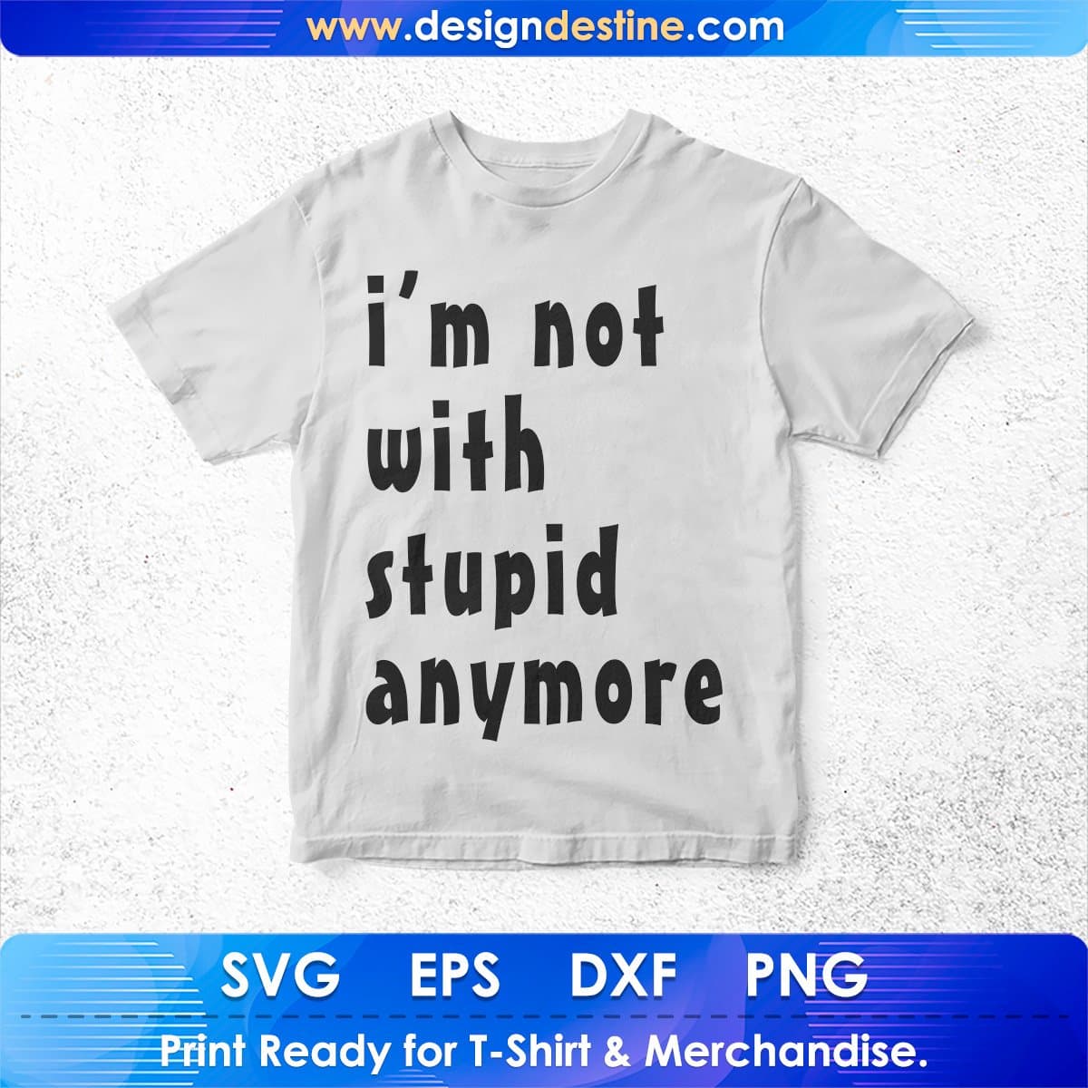 I Am Not With Stupid Anymore T shirt Design In Svg Cutting Printable Files