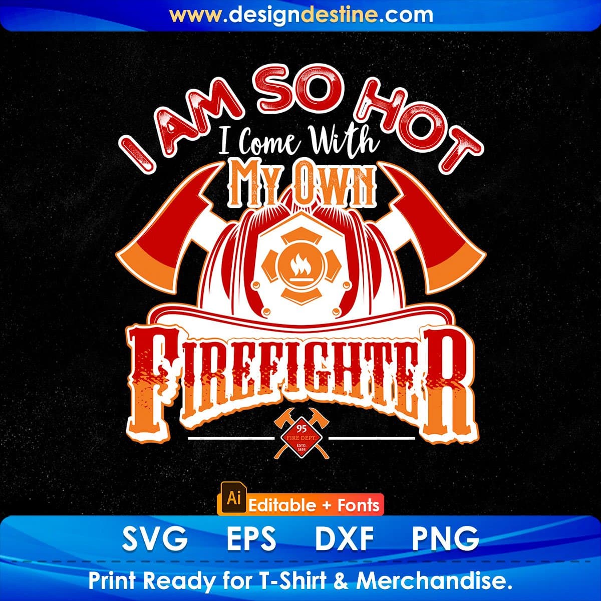 I Am So Hot I Come With My Own Firefighter Editable T shirt Design In Ai Png Svg Printable Files