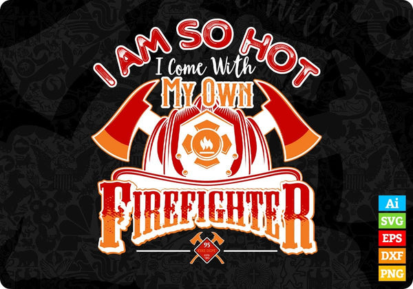products/i-am-so-hot-i-come-with-my-own-firefighter-editable-t-shirt-design-in-ai-png-svg-858.jpg
