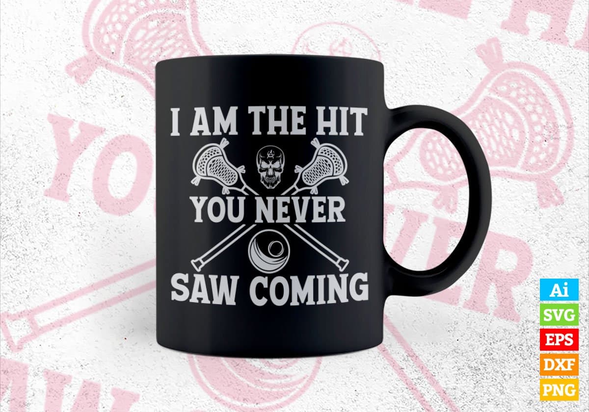 I Am The Hit You Never Saw Coming Lacrosse Editable Vector T-shirt Design in Ai Svg Png Files