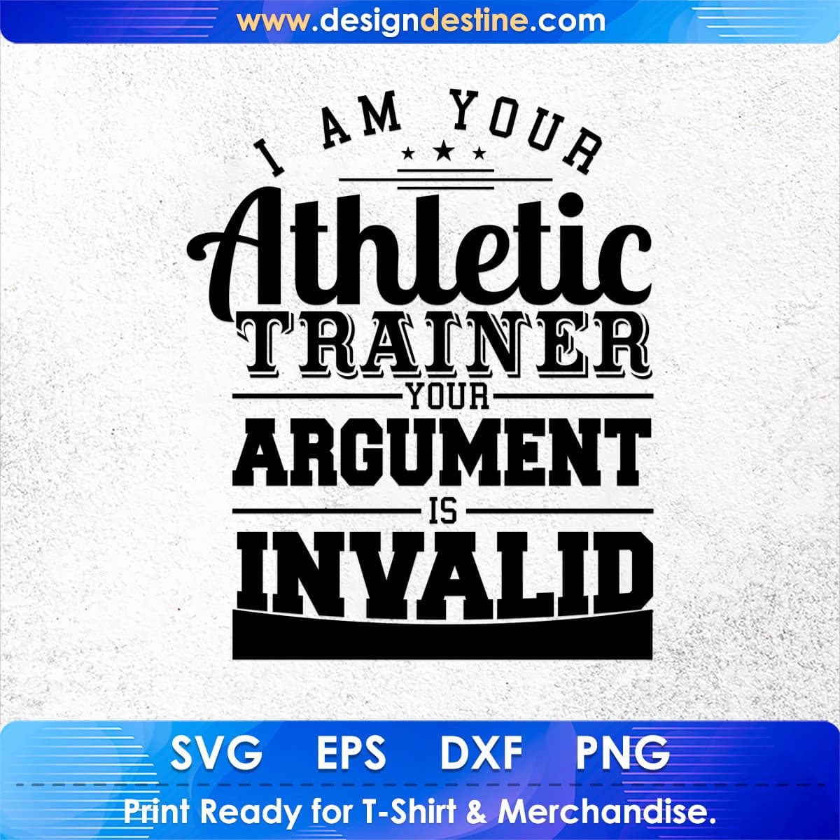 I Am Your Athletic Trainer Your Argument Is Invalid T shirt Design In Svg Cutting Printable Files