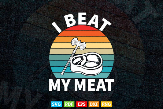 I Beat My Meat Funny Steak BBQ Butcher Cook Chef Gift Svg Png Cutting Files.