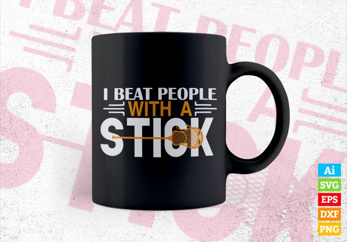 I Beat People With A Stick Lacrosse Editable Vector T-shirt Design in Ai Svg Png Files
