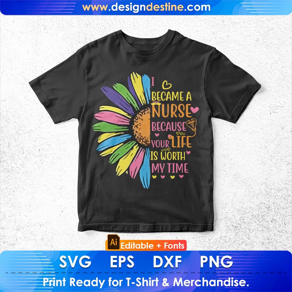 I Became A Nurse Because Your Life Is Worth My Time Editable T shirt Design In Ai Svg Files
