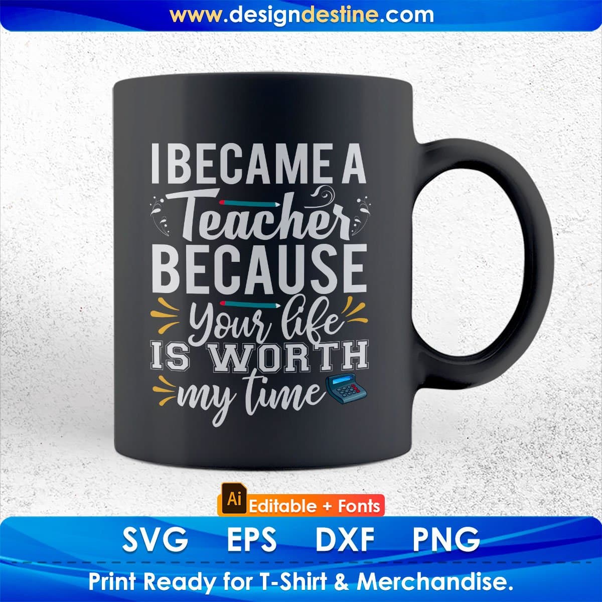 I Became A Teacher Because Your Life Editable T shirt Design In Ai Png Svg Cutting Printable Files