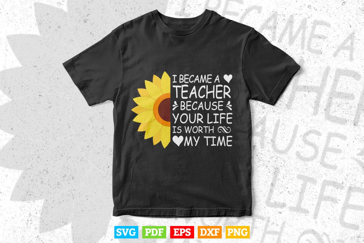 I Become a Teacher Because your life Is Worth Svg T shirt Design.