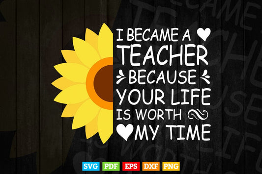 I Become a Teacher Because your life Is Worth Svg T shirt Design.