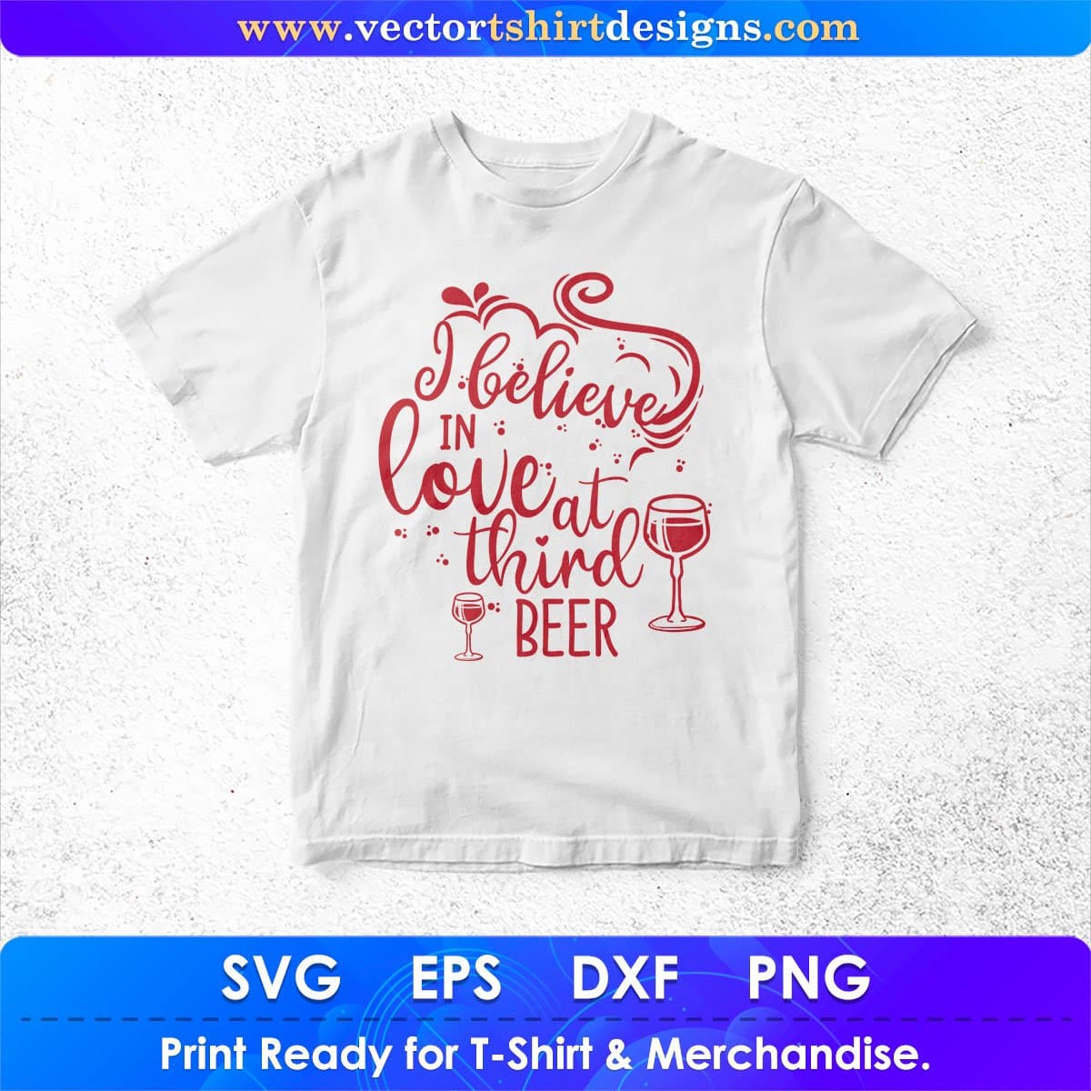 I Believe In Love At Third Beer Drinking Vector T shirt Design In Svg Png Cutting Printable Files