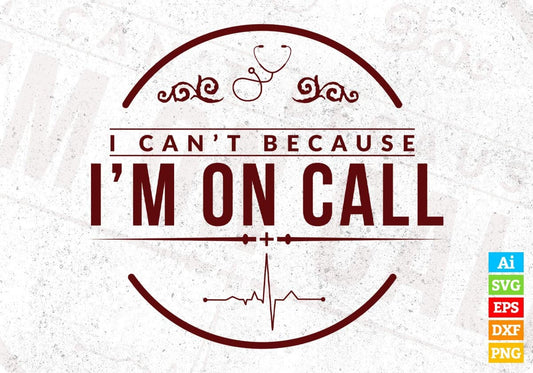 I Can Not Because I Am On Call T shirt Design In Svg Png Cutting Printable Files
