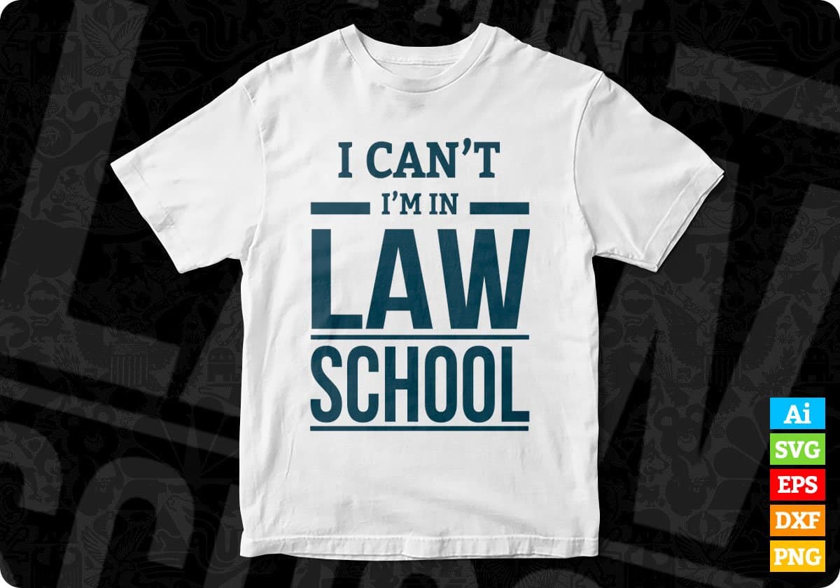 I Can Not I'm In Law School T shirt Design In Svg Png Cutting Printable Files