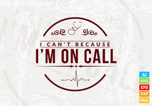 I Can't Because i am On Call Vector T-shirt Design in Ai Svg Png Files