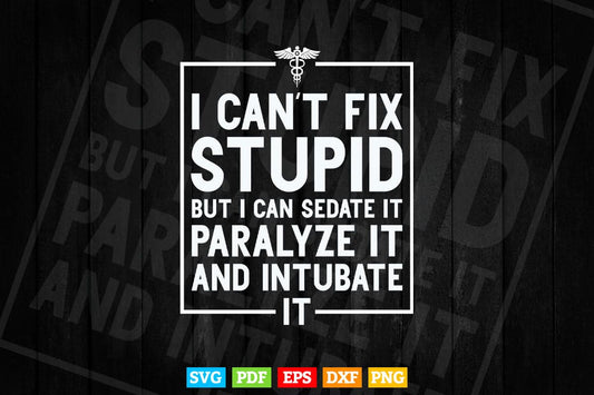 I Can't Fix Stupid But I Can Sedate Funny Nurse Svg T shirt Design.