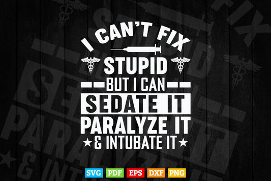 I Can't Fix Stupid But I Can Sedate Svg T shirt Design.