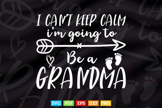 I Can't Keep Calm I'm Going To Be A Grandma First Time Svg Cutting Printable Files.
