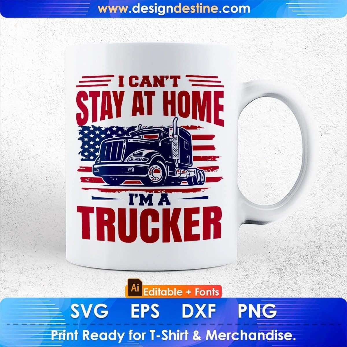 I Can't Stay At Home I'm A American Trucker Editable T shirt Design In Ai Svg Printable Files