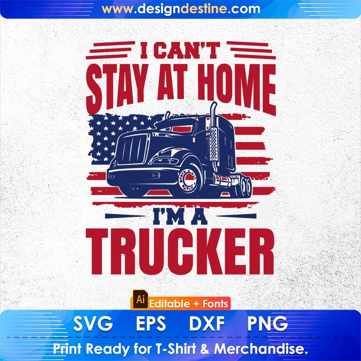 I Can't Stay At Home I'm A American Trucker Editable T shirt Design In Ai Svg Printable Files
