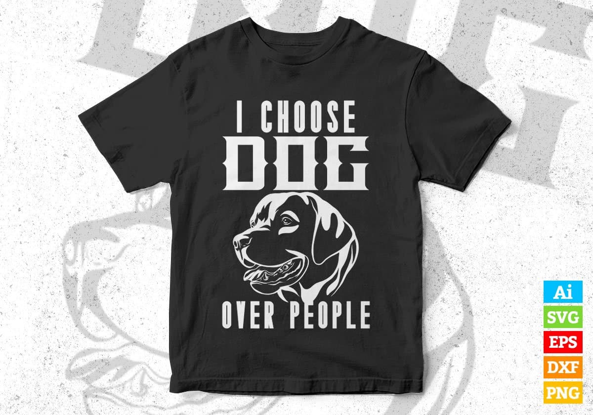 I Choose Dog Over People Editable Vector T shirt Design In Svg Png Printable Files