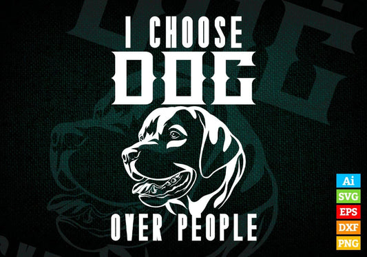 I Choose Dog Over People Editable Vector T shirt Design In Svg Png Printable Files