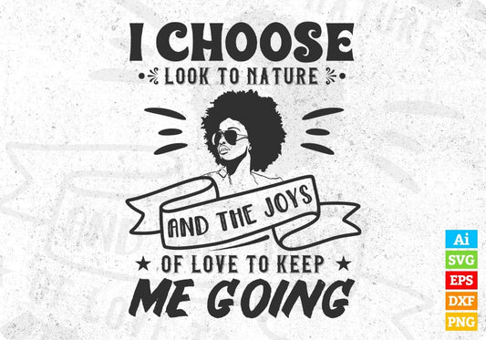 I Choose To Look To Nature And The Joys Of Love To Keep Me Going Afro Editable T shirt Design Svg Files