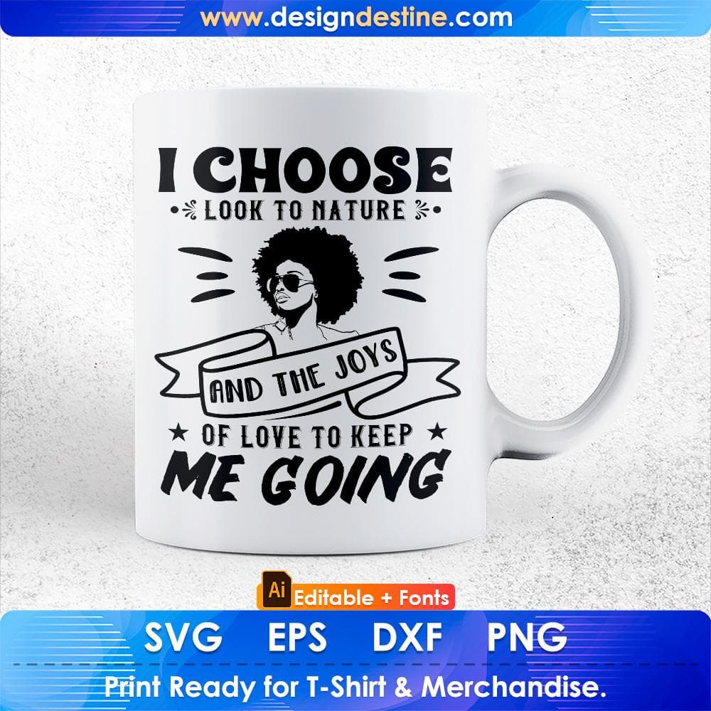 I Choose To Look To Nature And The Joys Of Love To Keep Me Going Afro Editable T shirt Design Svg Files