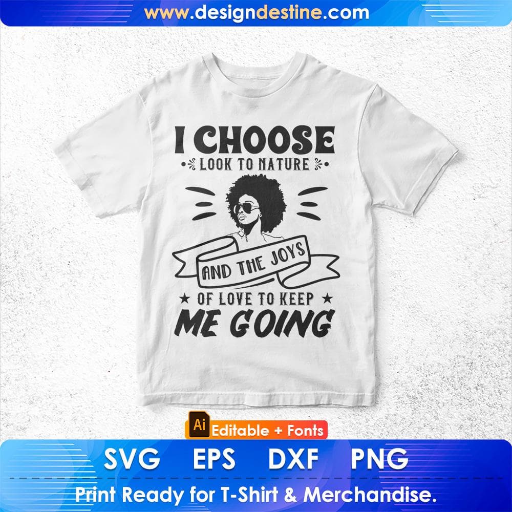 I Choose To Look To Nature And The Joys Of Love To Keep Me Going Afro Editable T shirt Design Svg Files