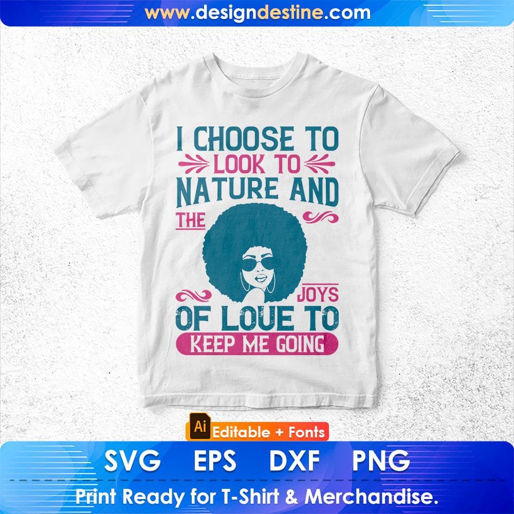 I Choose To Look To Nature And The Joys Of Love To Keep Me Going Afro Editable T shirt Design Svg Files