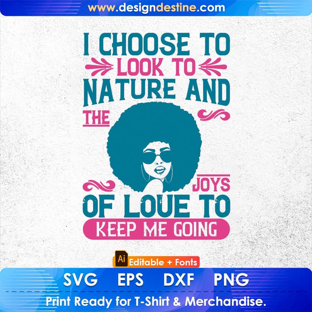 I Choose To Look To Nature And The Joys Of Love To Keep Me Going Afro Editable T shirt Design Svg Files