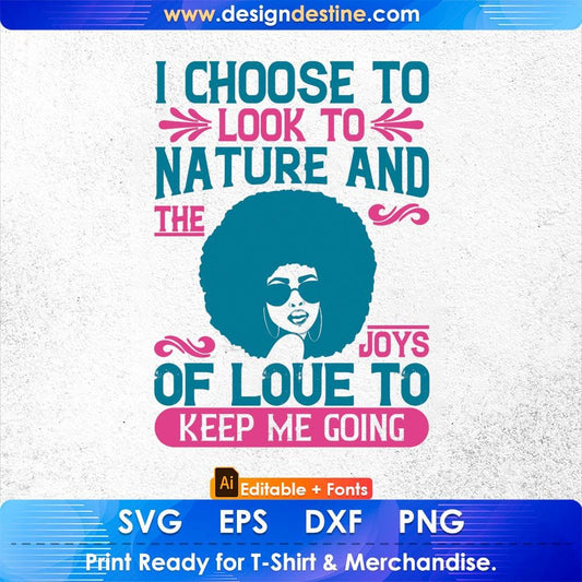I Choose To Look To Nature And The Joys Of Love To Keep Me Going Afro Editable T shirt Design Svg Files
