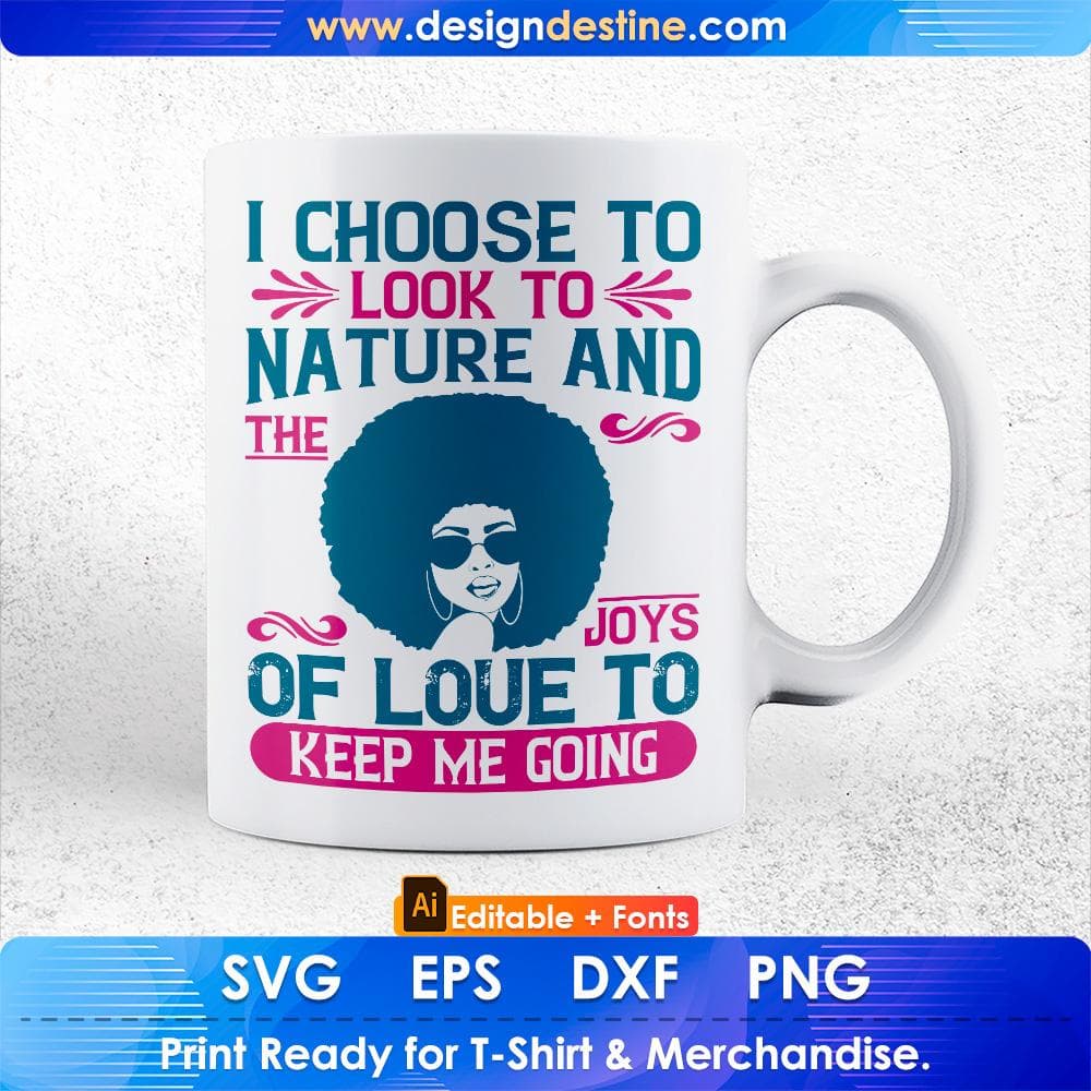 I Choose To Look To Nature And The Joys Of Love To Keep Me Going Afro Editable T shirt Design Svg Files