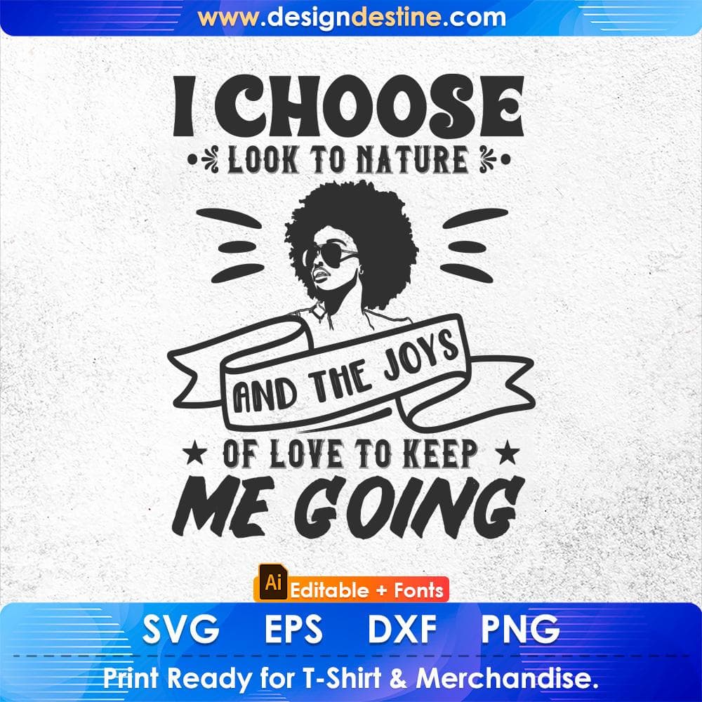I Choose To Look To Nature And The Joys Of Love To Keep Me Going Afro Editable T shirt Design Svg Files