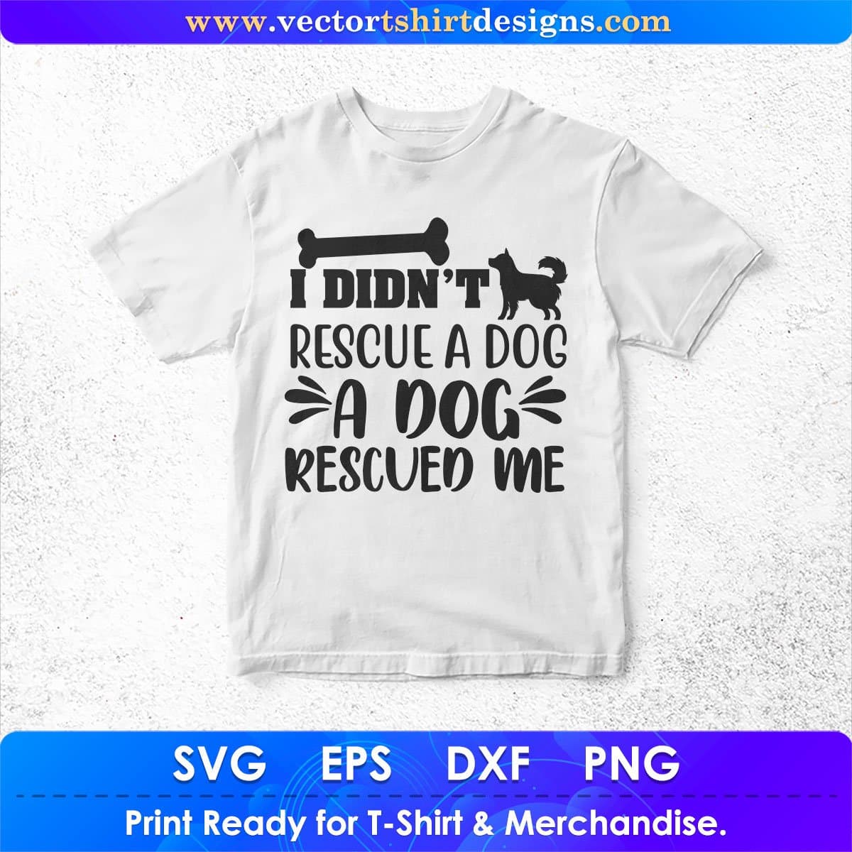 I Didn't Rescue A Dog Rescued Me Animal Vector T shirt Design In Svg Png Cutting Printable Files