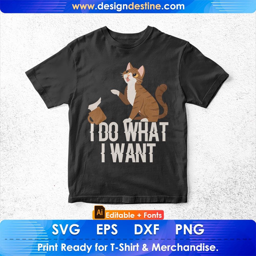 I Do What I Want Funny Cat Personality Editable T shirt Design in Ai Png Svg Cutting Printable Files