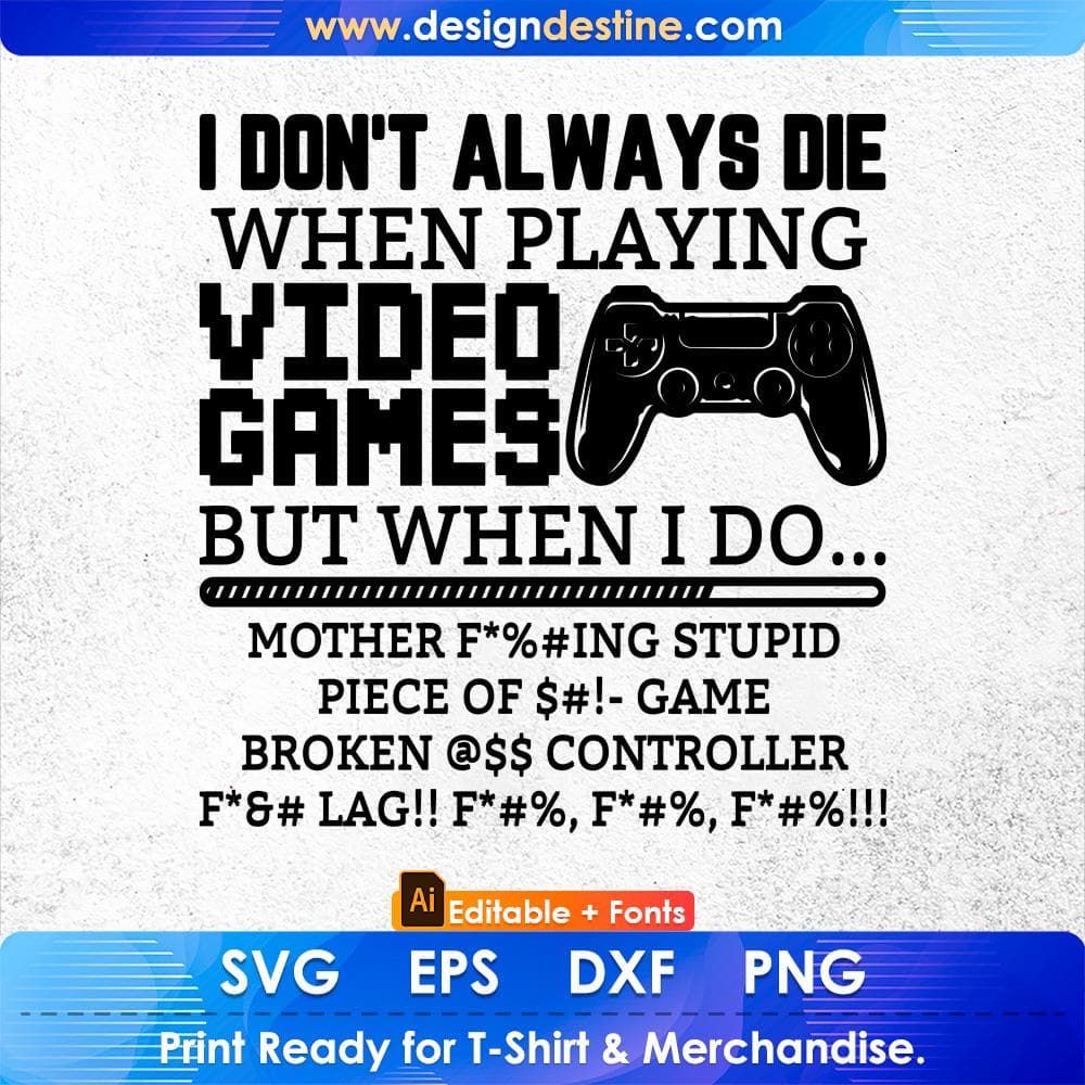I Don't Always Die When Playing Video Games Controller Editable T-Shirt Design in Ai Svg Cutting Printable Files
