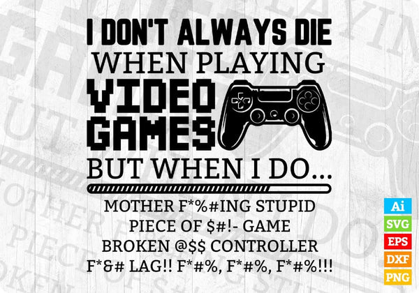 products/i-dont-always-die-when-playing-video-games-controller-editable-t-shirt-design-in-ai-svg-782.jpg