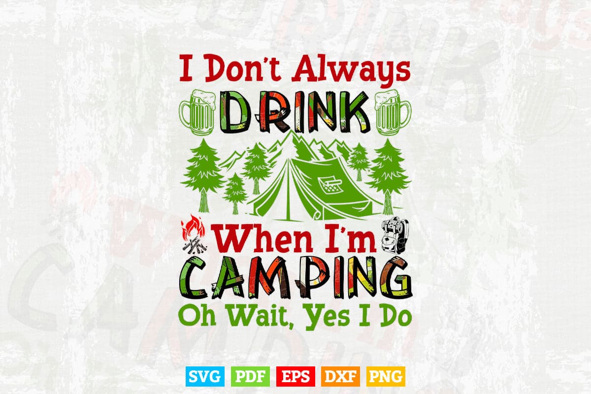 I Don't Always Drink When I'm Camping Svg T shirt Design.