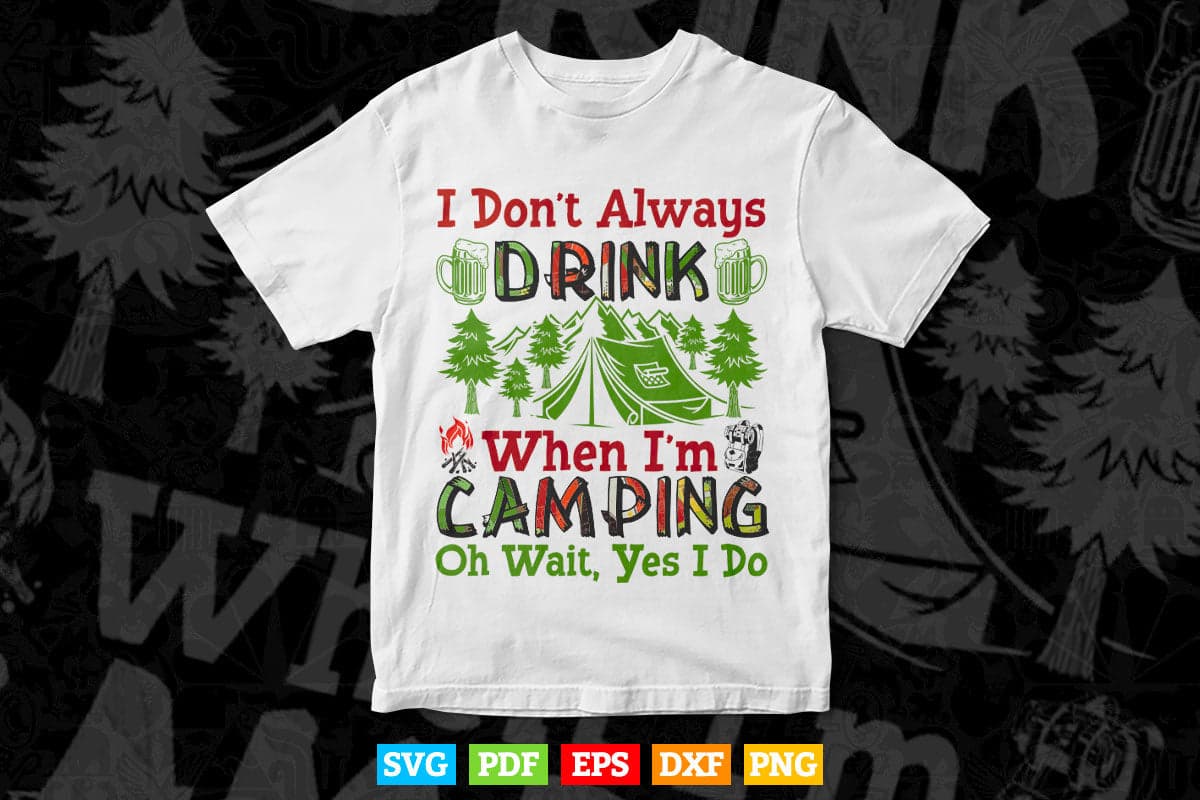 I Don't Always Drink When I'm Camping Svg T shirt Design.