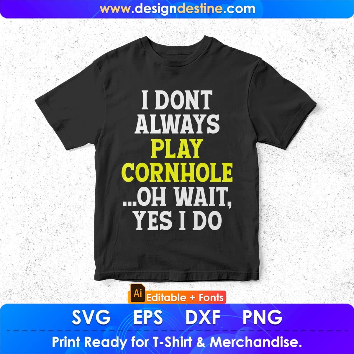 I Don't Always Play Cornhole Oh Wait Yes I Do Editable T shirt Design In Ai Svg Png Cutting Printable Files
