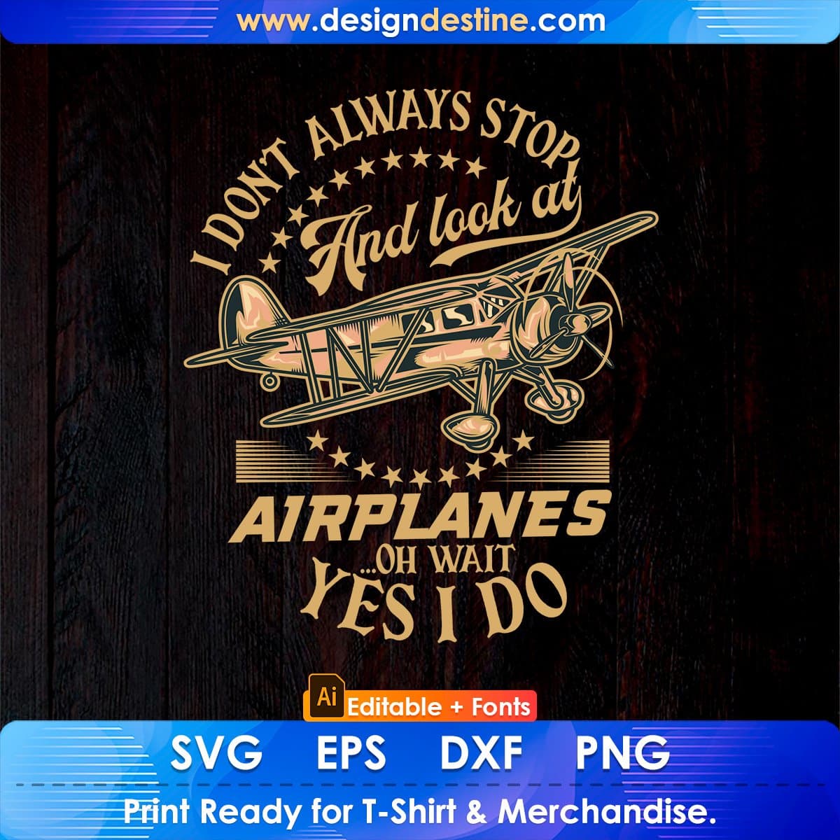 I Don’t Always Stop And Look At Airplanes ..Oh Wait Yes I Do Editable T shirt Design In Ai Svg Files