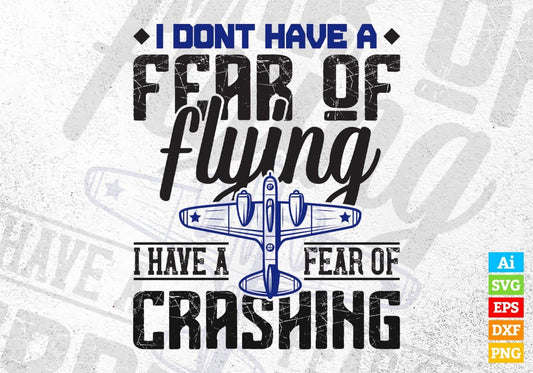 I Don’t Have A Fear Of Flying I Have A Fear Of Crashing Air Force Editable Vector T shirt Designs In Svg Png Files