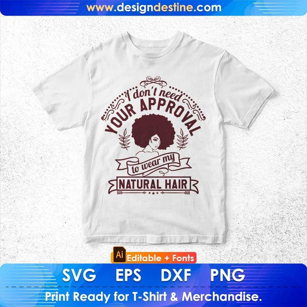 I don't need your approval To Wear My Natural Hair Afro Editable T shirt Design Svg Files