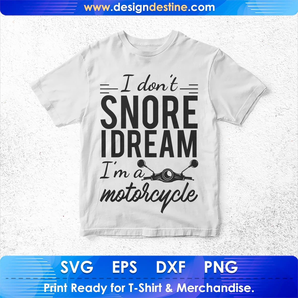 I Don't Snore I Dream I'm A Motorcycle T shirt Design In Svg Cutting Printable Files
